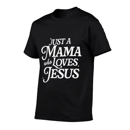 Just A Mama Who Loves Jesus T-Shirt - Christian Mothers Day Gift for Women