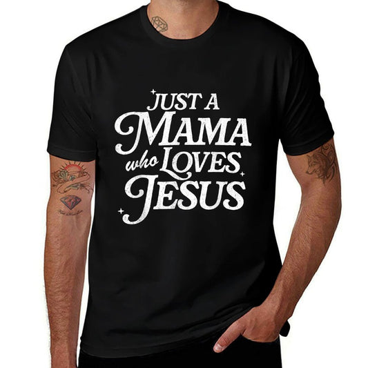 Just A Mama Who Loves Jesus T-Shirt - Christian Mothers Day Gift for Women