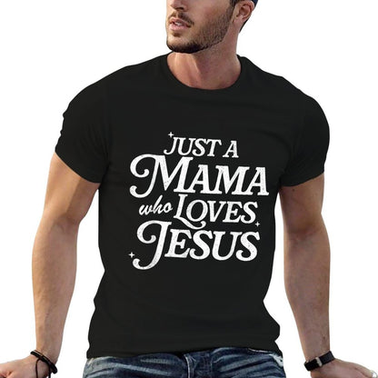 Just A Mama Who Loves Jesus T-Shirt - Christian Mothers Day Gift for Women