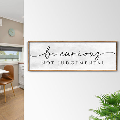Be Curious Not Judgemental Sign | Inspirational Quote Wall Art
