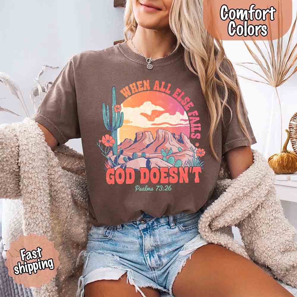 When All Else Fails God Doesn't T-Shirt - Psalm 73:26 Christian Comfort Gift