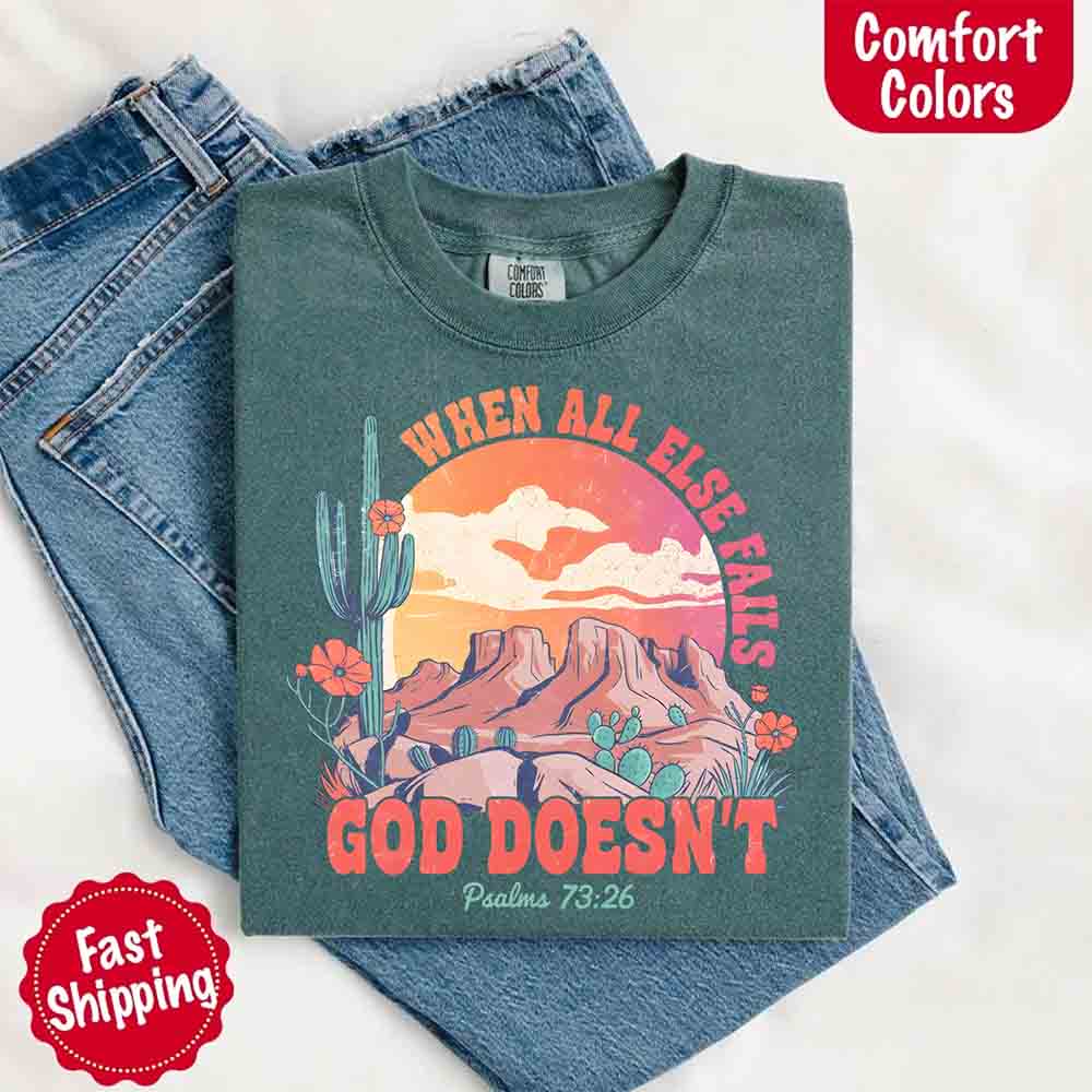When All Else Fails God Doesn't T-Shirt - Psalm 73:26 Christian Comfort Gift