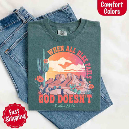 When All Else Fails God Doesn't T-Shirt - Psalm 73:26 Christian Comfort Gift