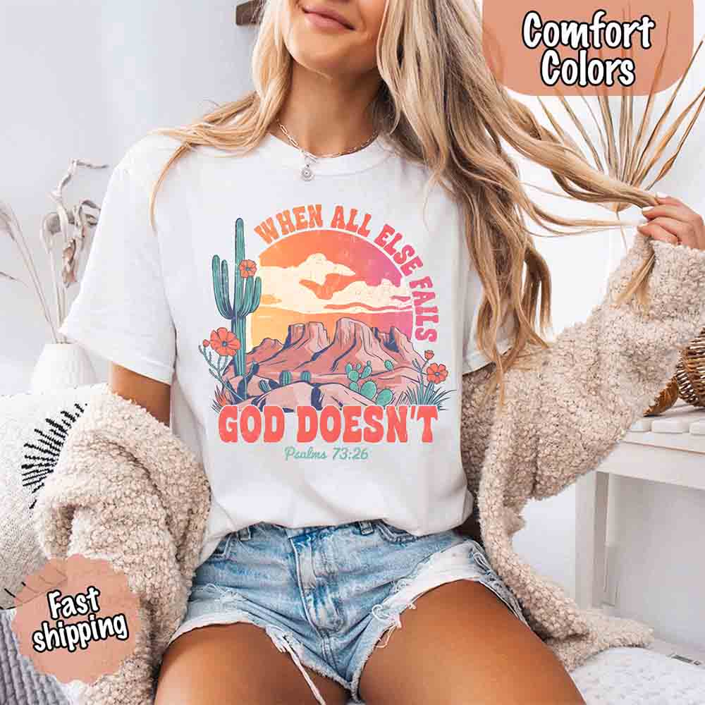 When All Else Fails God Doesn't T-Shirt - Psalm 73:26 Christian Comfort Gift