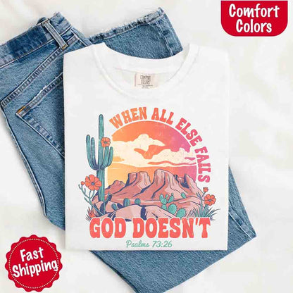 When All Else Fails God Doesn't T-Shirt - Psalm 73:26 Christian Comfort Gift