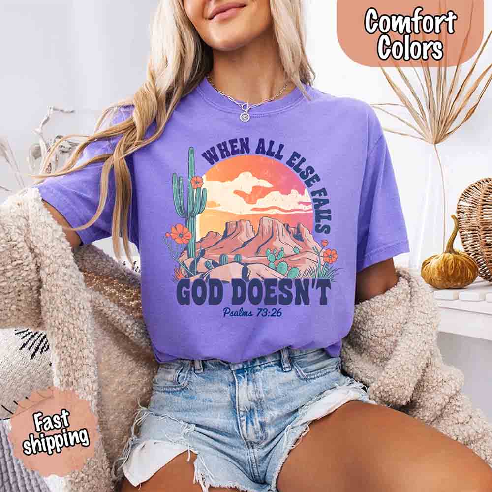 When All Else Fails God Doesn't T-Shirt - Psalm 73:26 Christian Comfort Gift