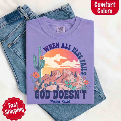 When All Else Fails God Doesn't T-Shirt - Psalm 73:26 Christian Comfort Gift