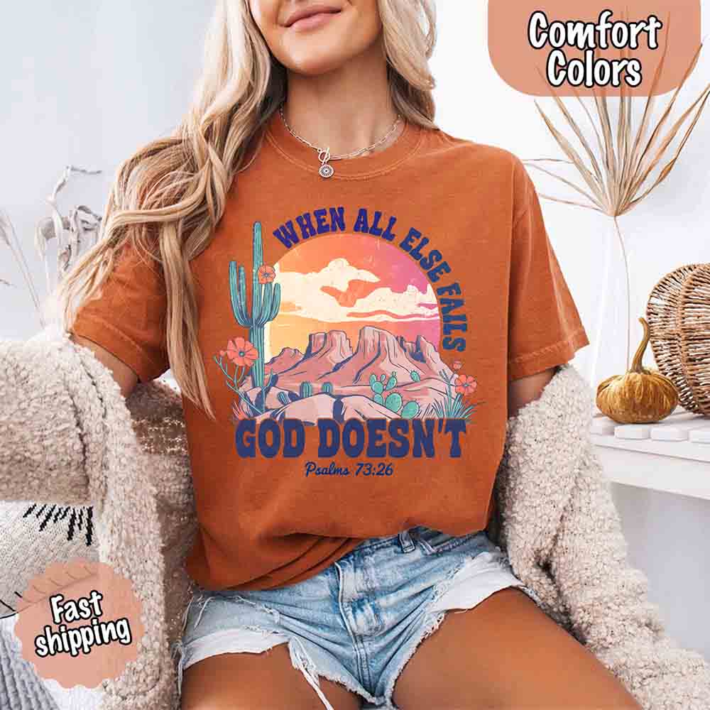 When All Else Fails God Doesn't T-Shirt - Psalm 73:26 Christian Comfort Gift