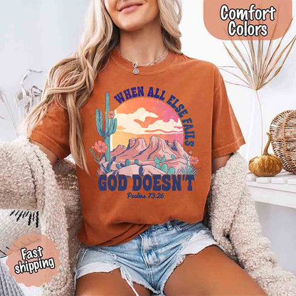 When All Else Fails God Doesn't T-Shirt - Psalm 73:26 Christian Comfort Gift