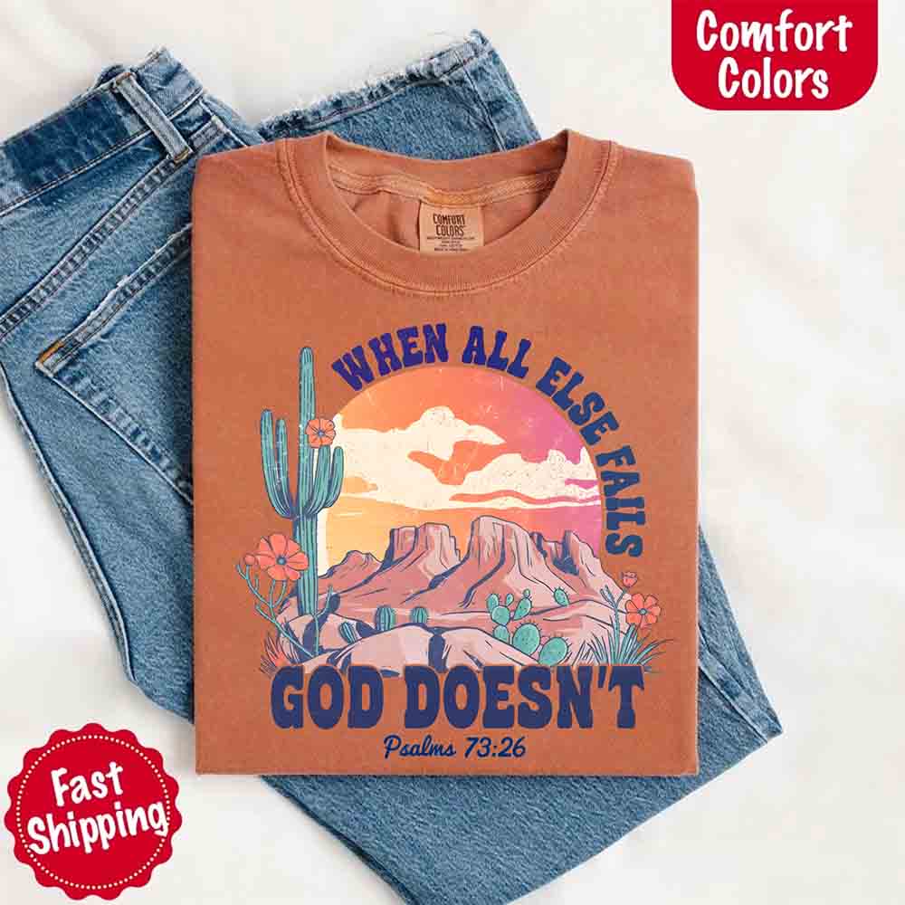 When All Else Fails God Doesn't T-Shirt - Psalm 73:26 Christian Comfort Gift