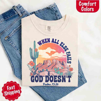When All Else Fails God Doesn't T-Shirt - Psalm 73:26 Christian Comfort Gift