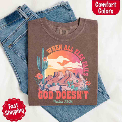 When All Else Fails God Doesn't T-Shirt - Psalm 73:26 Christian Comfort Gift