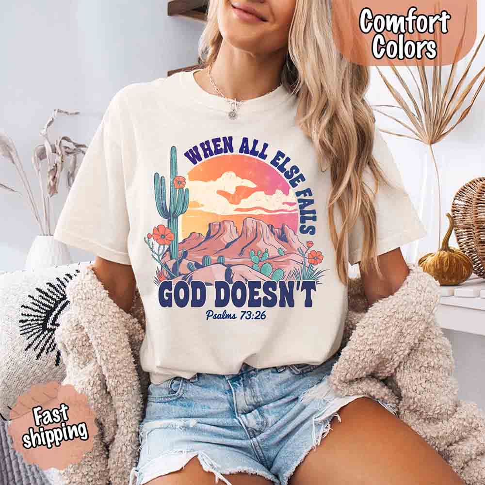 When All Else Fails God Doesn't T-Shirt - Psalm 73:26 Christian Comfort Gift