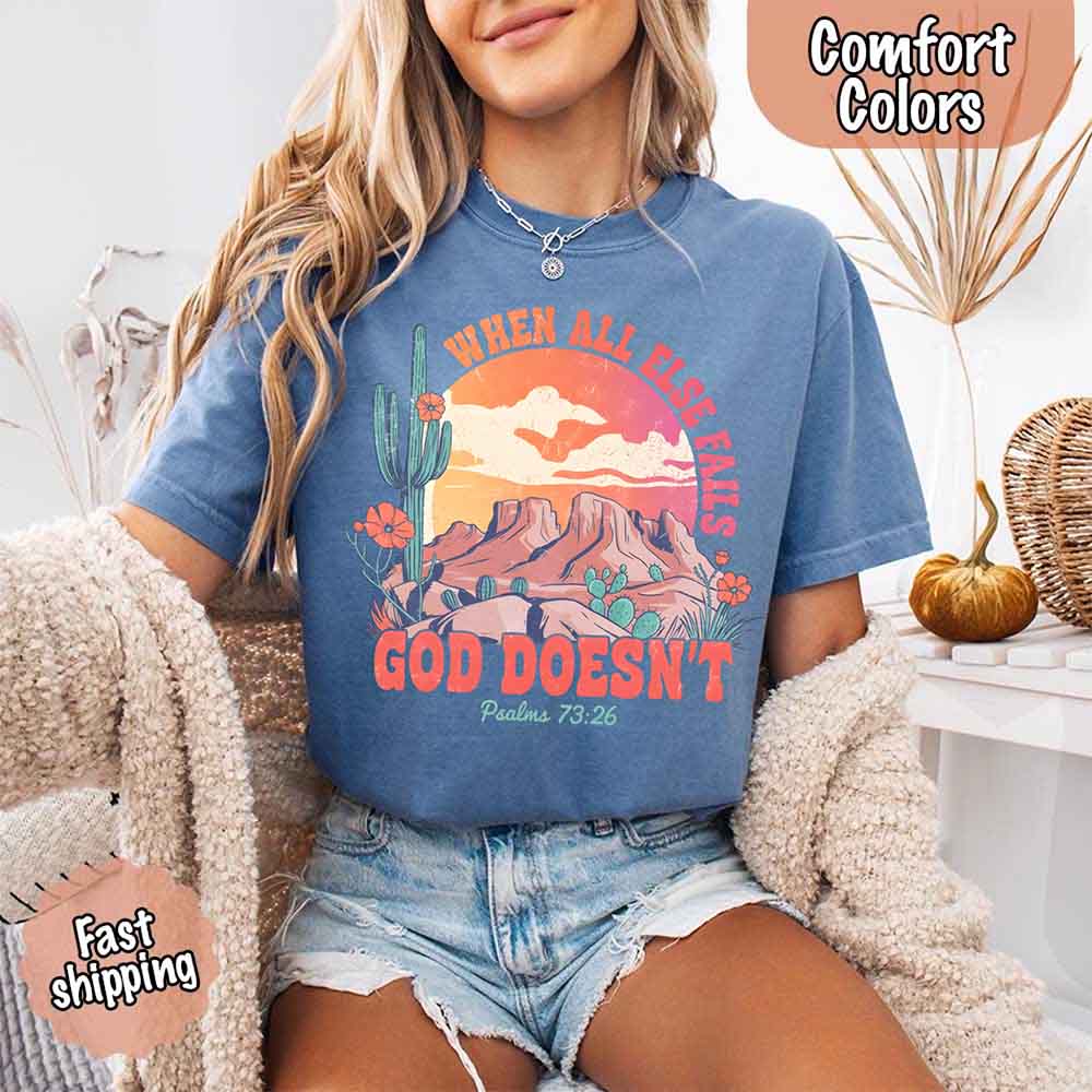 When All Else Fails God Doesn't T-Shirt - Psalm 73:26 Christian Comfort Gift