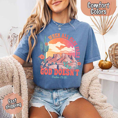 When All Else Fails God Doesn't T-Shirt - Psalm 73:26 Christian Comfort Gift