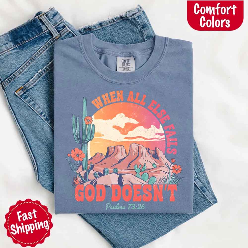 When All Else Fails God Doesn't T-Shirt - Psalm 73:26 Christian Comfort Gift