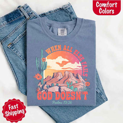 When All Else Fails God Doesn't T-Shirt - Psalm 73:26 Christian Comfort Gift