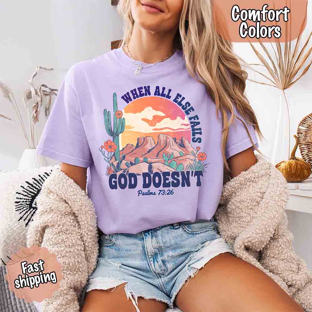 When All Else Fails God Doesn't T-Shirt - Psalm 73:26 Christian Comfort Gift