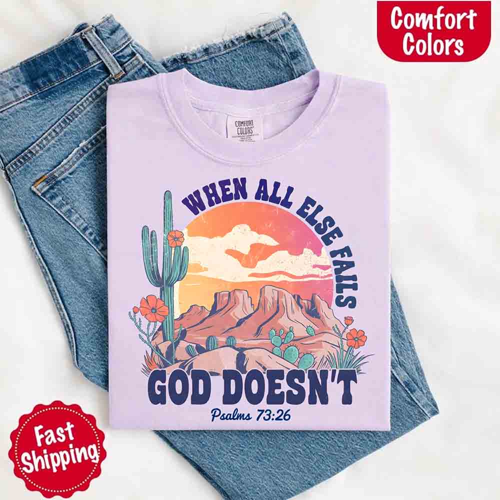 When All Else Fails God Doesn't T-Shirt - Psalm 73:26 Christian Comfort Gift