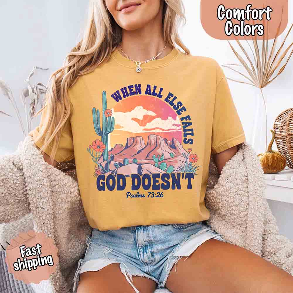 When All Else Fails God Doesn't T-Shirt - Psalm 73:26 Christian Comfort Gift