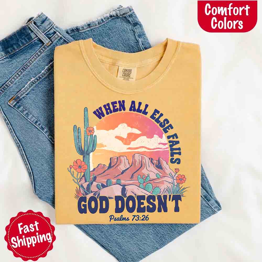 When All Else Fails God Doesn't T-Shirt - Psalm 73:26 Christian Comfort Gift