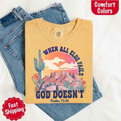 When All Else Fails God Doesn't T-Shirt - Psalm 73:26 Christian Comfort Gift