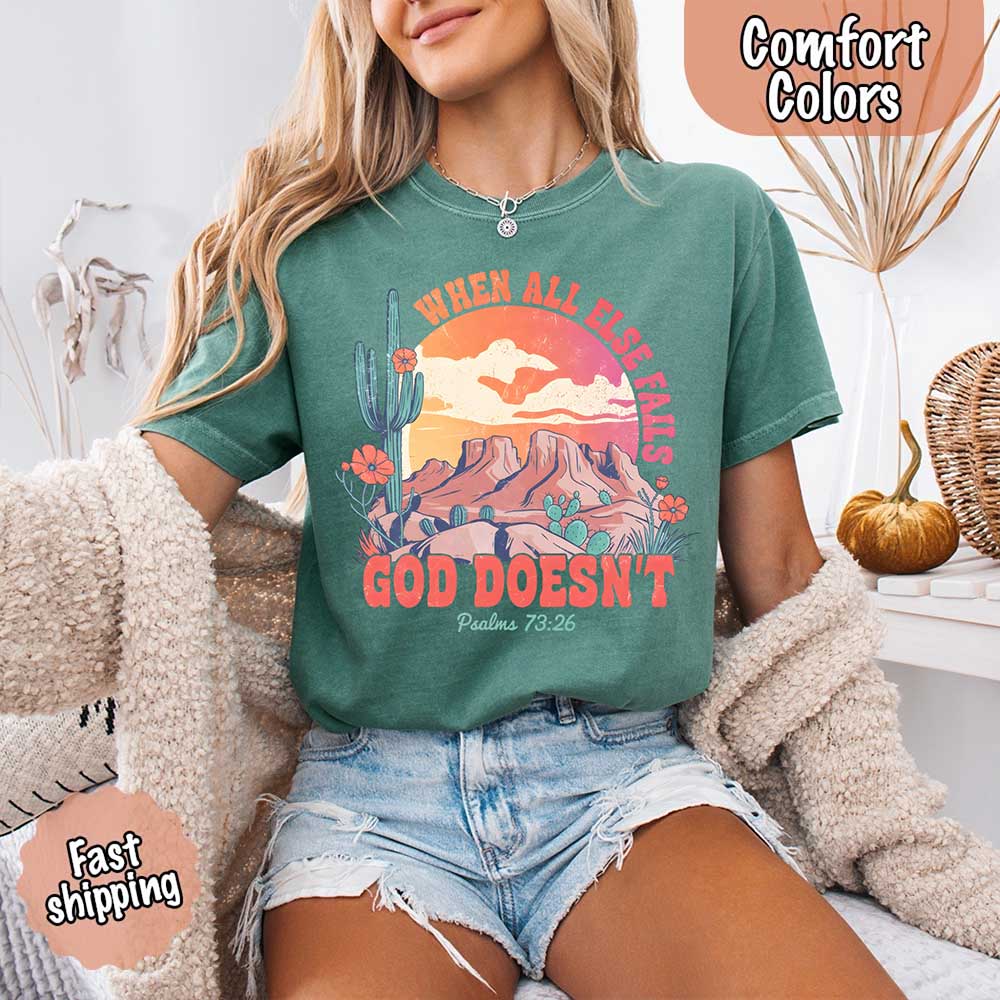 When All Else Fails God Doesn't T-Shirt - Psalm 73:26 Christian Comfort Gift