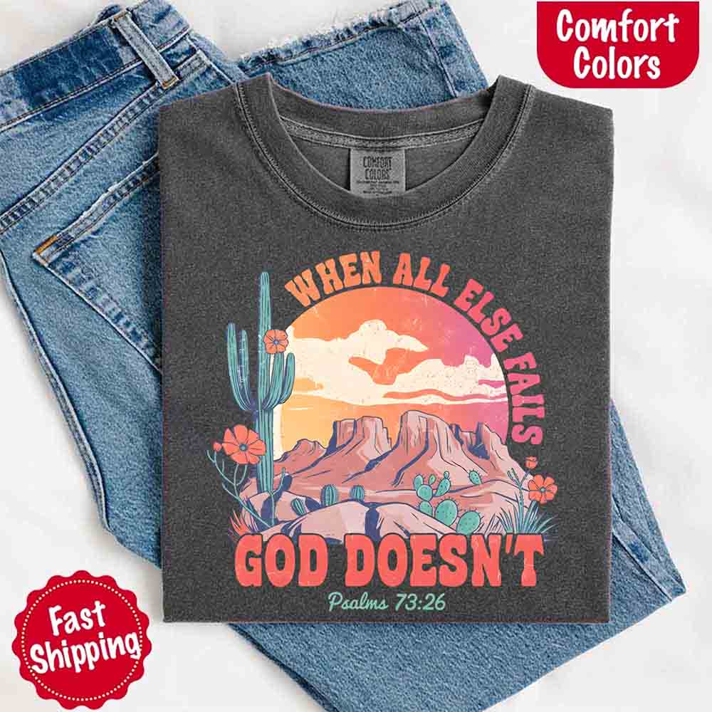 When All Else Fails God Doesn't T-Shirt - Psalm 73:26 Christian Comfort Gift