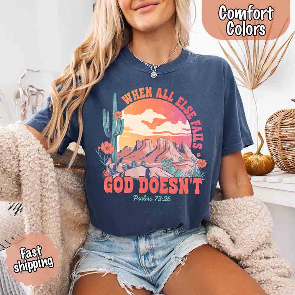 When All Else Fails God Doesn't T-Shirt - Psalm 73:26 Christian Comfort Gift