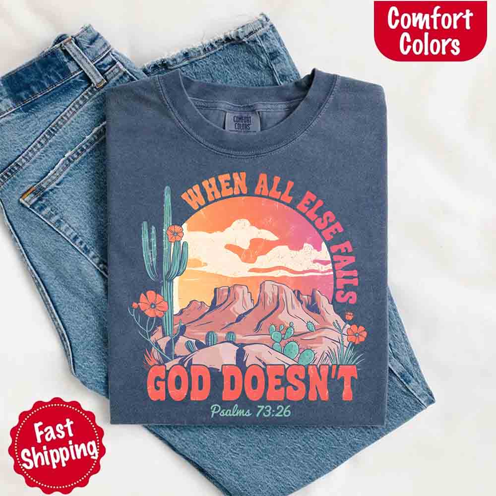 When All Else Fails God Doesn't T-Shirt - Psalm 73:26 Christian Comfort Gift