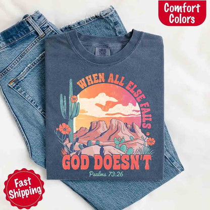 When All Else Fails God Doesn't T-Shirt - Psalm 73:26 Christian Comfort Gift