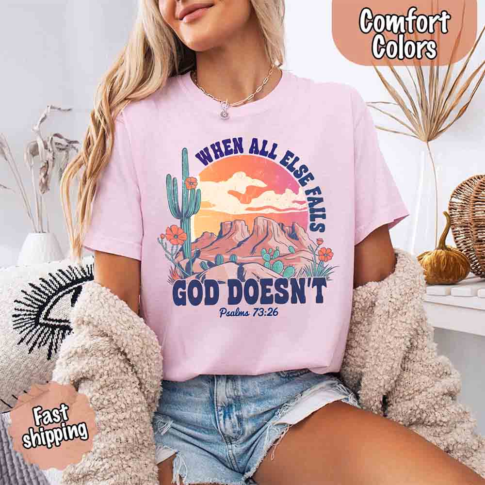 When All Else Fails God Doesn't T-Shirt - Psalm 73:26 Christian Comfort Gift
