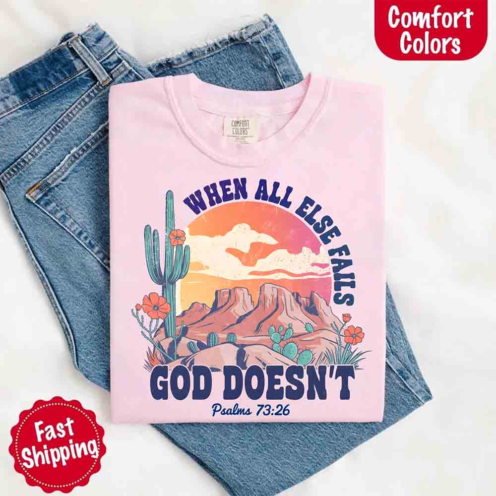 When All Else Fails God Doesn't T-Shirt - Psalm 73:26 Christian Comfort Gift