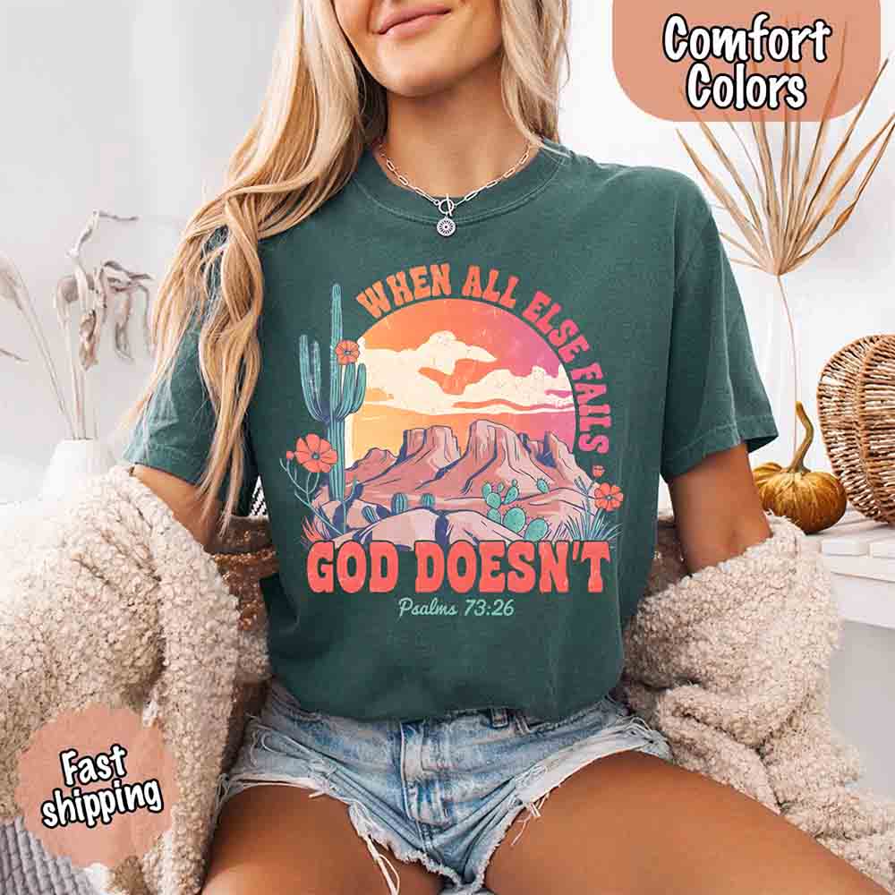When All Else Fails God Doesn't T-Shirt - Psalm 73:26 Christian Comfort Gift