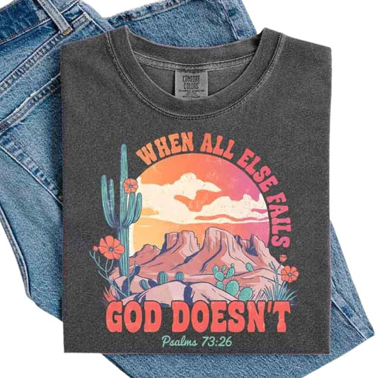 When All Else Fails God Doesn't T-Shirt - Psalm 73:26 Christian Comfort Gift